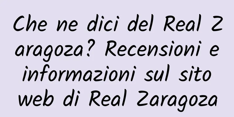 Che ne dici del Real Zaragoza? Recensioni e informazioni sul sito web di Real Zaragoza