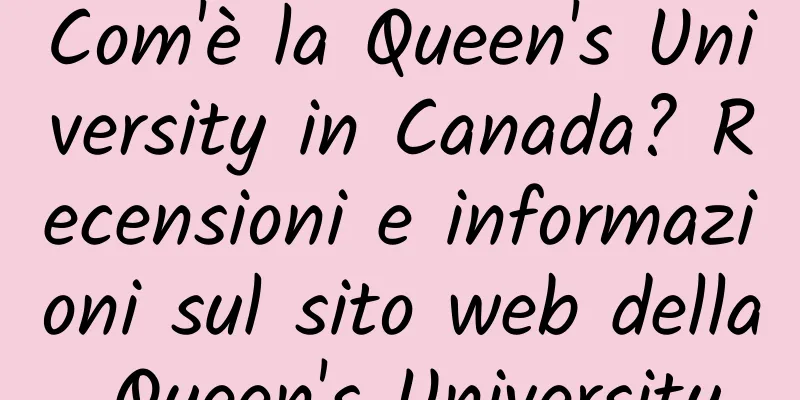 Com'è la Queen's University in Canada? Recensioni e informazioni sul sito web della Queen's University