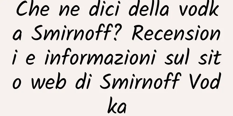 Che ne dici della vodka Smirnoff? Recensioni e informazioni sul sito web di Smirnoff Vodka