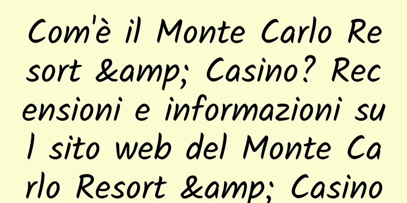 Com'è il Monte Carlo Resort & Casino? Recensioni e informazioni sul sito web del Monte Carlo Resort & Casino