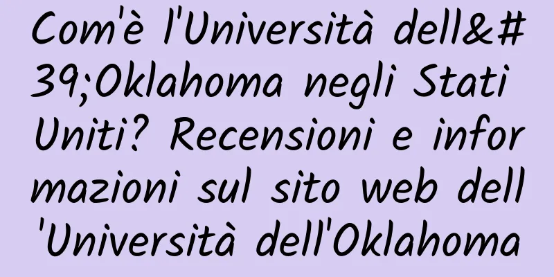 Com'è l'Università dell'Oklahoma negli Stati Uniti? Recensioni e informazioni sul sito web dell'Università dell'Oklahoma