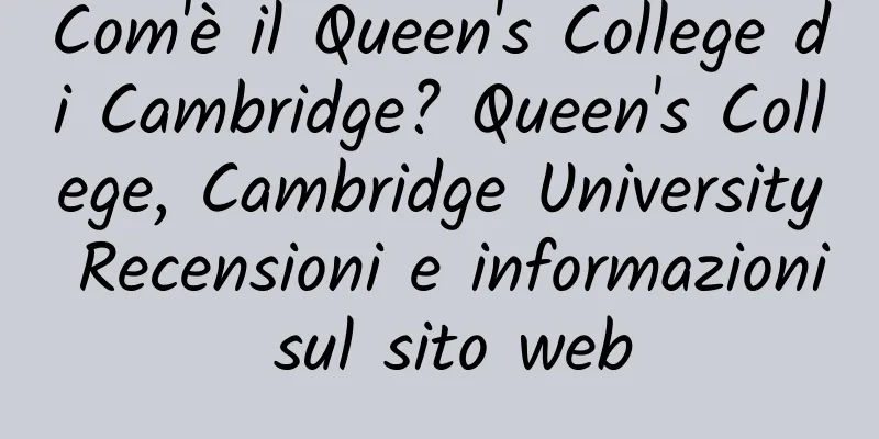 Com'è il Queen's College di Cambridge? Queen's College, Cambridge University Recensioni e informazioni sul sito web