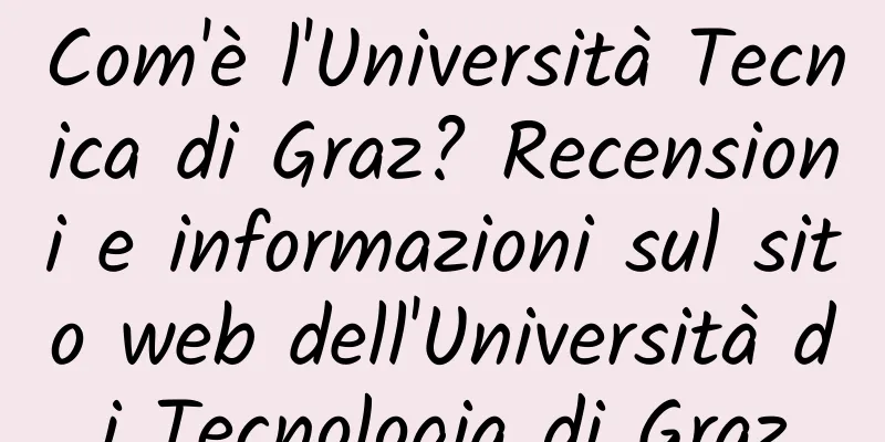 Com'è l'Università Tecnica di Graz? Recensioni e informazioni sul sito web dell'Università di Tecnologia di Graz