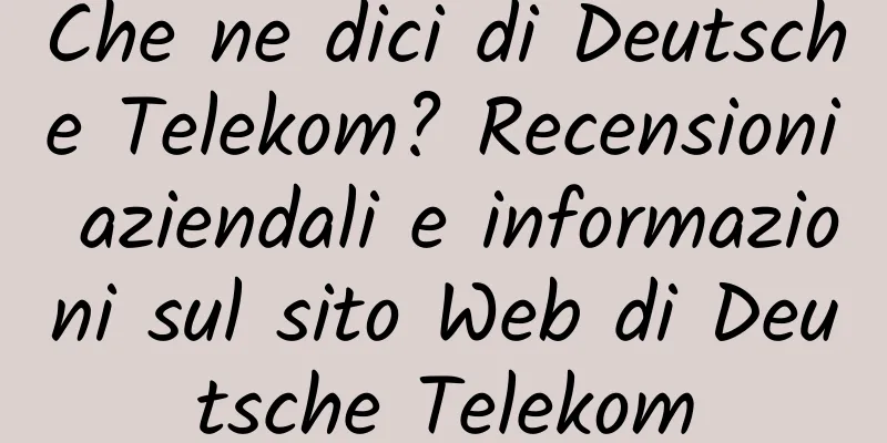 Che ne dici di Deutsche Telekom? Recensioni aziendali e informazioni sul sito Web di Deutsche Telekom
