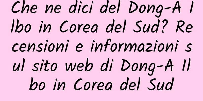Che ne dici del Dong-A Ilbo in Corea del Sud? Recensioni e informazioni sul sito web di Dong-A Ilbo in Corea del Sud