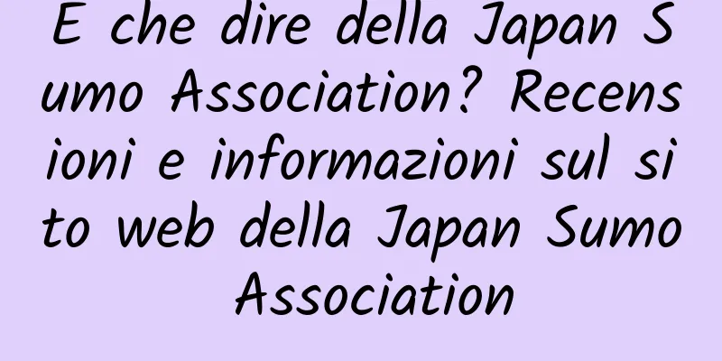 E che dire della Japan Sumo Association? Recensioni e informazioni sul sito web della Japan Sumo Association
