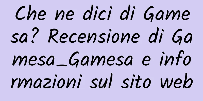 Che ne dici di Gamesa? Recensione di Gamesa_Gamesa e informazioni sul sito web