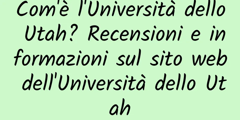 Com'è l'Università dello Utah? Recensioni e informazioni sul sito web dell'Università dello Utah