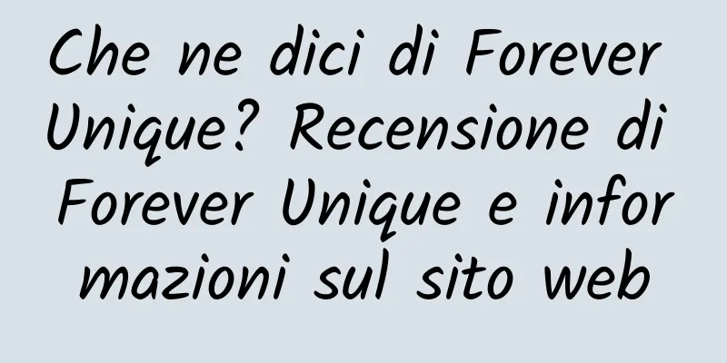 Che ne dici di Forever Unique? Recensione di Forever Unique e informazioni sul sito web