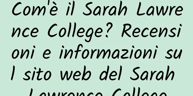 Com'è il Sarah Lawrence College? Recensioni e informazioni sul sito web del Sarah Lawrence College