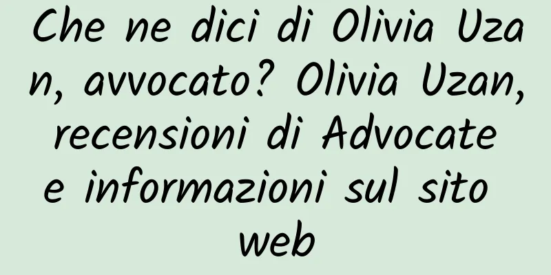 Che ne dici di Olivia Uzan, avvocato? Olivia Uzan, recensioni di Advocate e informazioni sul sito web