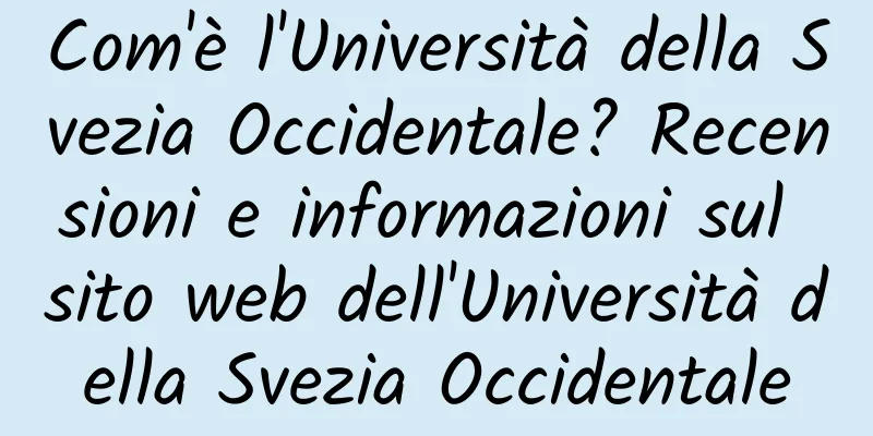 Com'è l'Università della Svezia Occidentale? Recensioni e informazioni sul sito web dell'Università della Svezia Occidentale