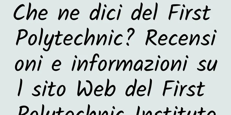 Che ne dici del First Polytechnic? Recensioni e informazioni sul sito Web del First Polytechnic Institute