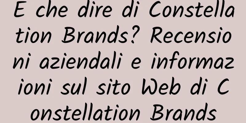 E che dire di Constellation Brands? Recensioni aziendali e informazioni sul sito Web di Constellation Brands