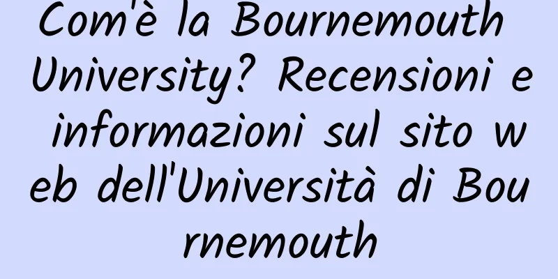 Com'è la Bournemouth University? Recensioni e informazioni sul sito web dell'Università di Bournemouth