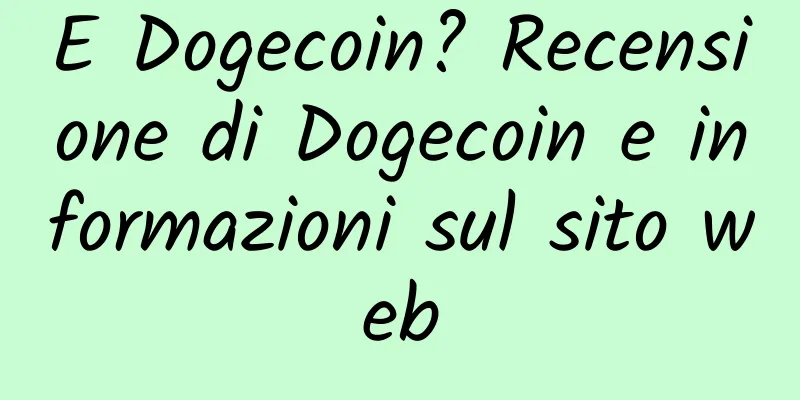 E Dogecoin? Recensione di Dogecoin e informazioni sul sito web