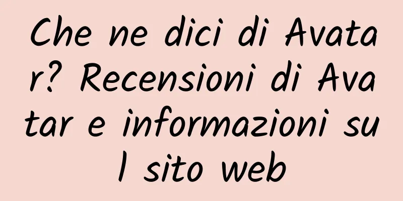 Che ne dici di Avatar? Recensioni di Avatar e informazioni sul sito web
