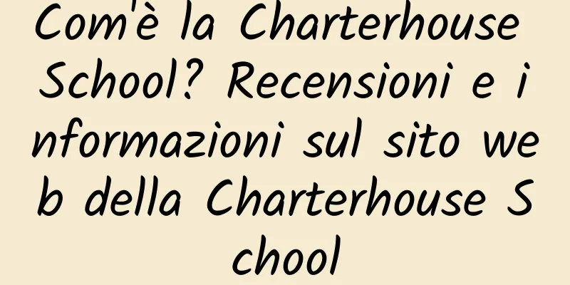 Com'è la Charterhouse School? Recensioni e informazioni sul sito web della Charterhouse School