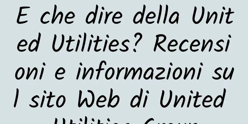 E che dire della United Utilities? Recensioni e informazioni sul sito Web di United Utilities Group