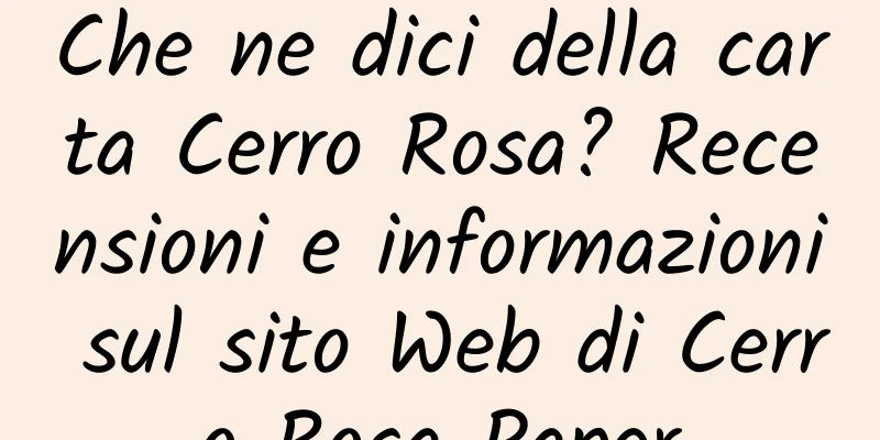 Che ne dici della carta Cerro Rosa? Recensioni e informazioni sul sito Web di Cerro Rosa Paper