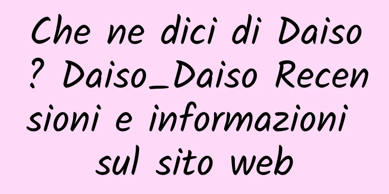 Che ne dici di Daiso? Daiso_Daiso Recensioni e informazioni sul sito web