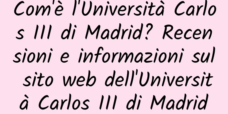 Com'è l'Università Carlos III di Madrid? Recensioni e informazioni sul sito web dell'Università Carlos III di Madrid