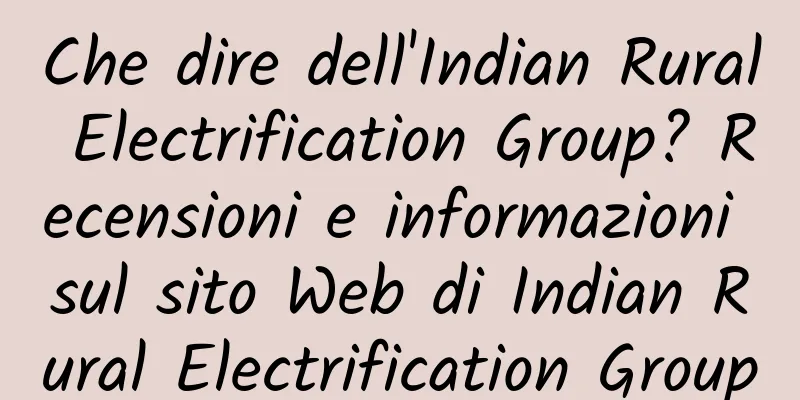 Che dire dell'Indian Rural Electrification Group? Recensioni e informazioni sul sito Web di Indian Rural Electrification Group