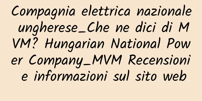 Compagnia elettrica nazionale ungherese_Che ne dici di MVM? Hungarian National Power Company_MVM Recensioni e informazioni sul sito web