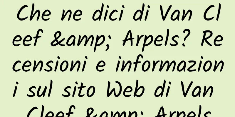 Che ne dici di Van Cleef & Arpels? Recensioni e informazioni sul sito Web di Van Cleef & Arpels