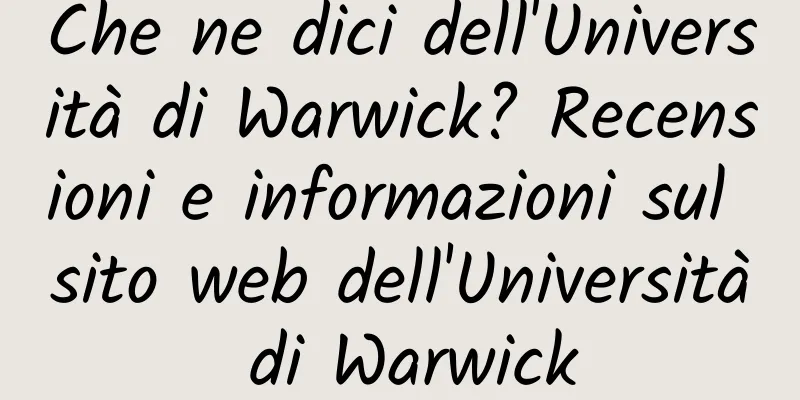 Che ne dici dell'Università di Warwick? Recensioni e informazioni sul sito web dell'Università di Warwick