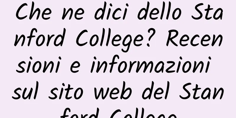 Che ne dici dello Stanford College? Recensioni e informazioni sul sito web del Stanford College