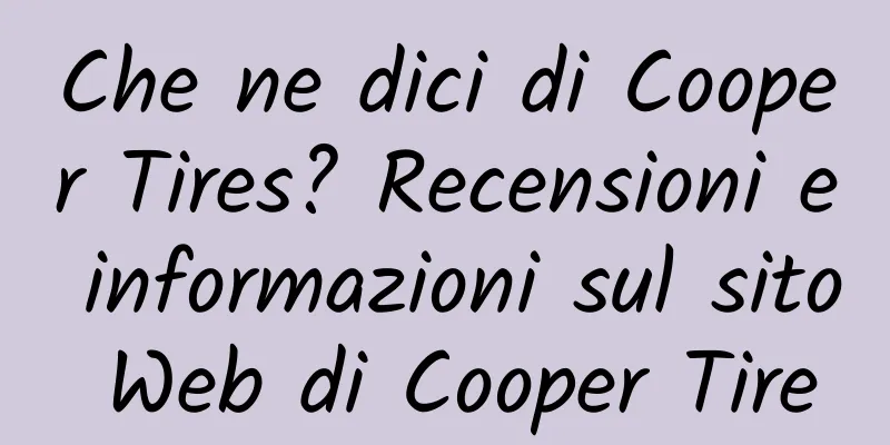 Che ne dici di Cooper Tires? Recensioni e informazioni sul sito Web di Cooper Tire