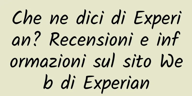 Che ne dici di Experian? Recensioni e informazioni sul sito Web di Experian