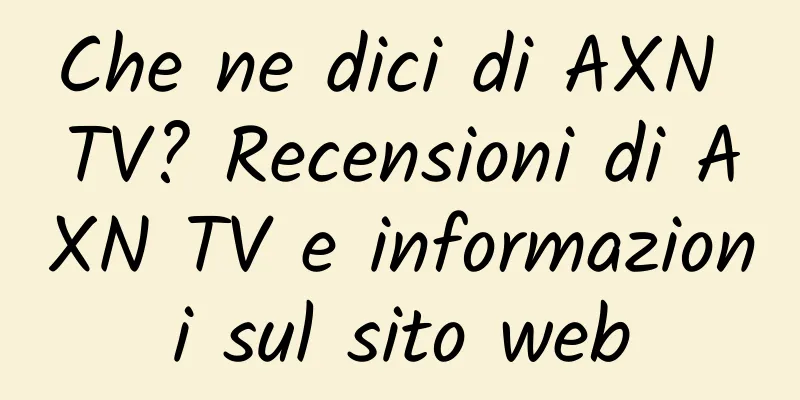 Che ne dici di AXN TV? Recensioni di AXN TV e informazioni sul sito web