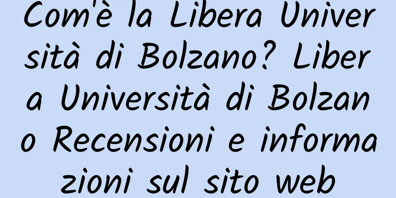 Com'è la Libera Università di Bolzano? Libera Università di Bolzano Recensioni e informazioni sul sito web
