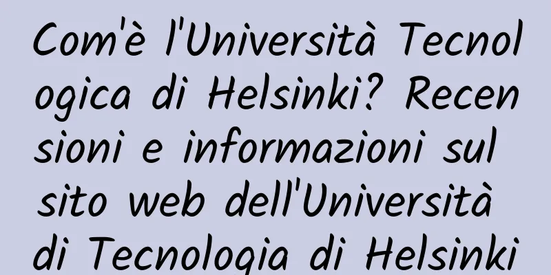 Com'è l'Università Tecnologica di Helsinki? Recensioni e informazioni sul sito web dell'Università di Tecnologia di Helsinki