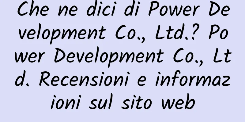 Che ne dici di Power Development Co., Ltd.? Power Development Co., Ltd. Recensioni e informazioni sul sito web