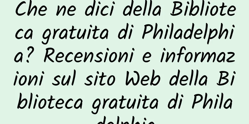 Che ne dici della Biblioteca gratuita di Philadelphia? Recensioni e informazioni sul sito Web della Biblioteca gratuita di Philadelphia