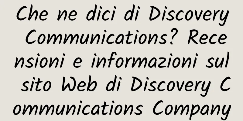 Che ne dici di Discovery Communications? Recensioni e informazioni sul sito Web di Discovery Communications Company
