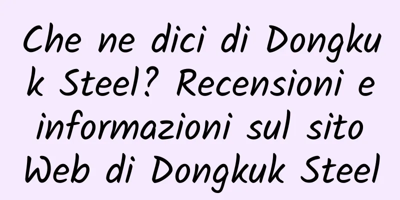 Che ne dici di Dongkuk Steel? Recensioni e informazioni sul sito Web di Dongkuk Steel