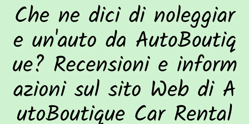 Che ne dici di noleggiare un'auto da AutoBoutique? Recensioni e informazioni sul sito Web di AutoBoutique Car Rental