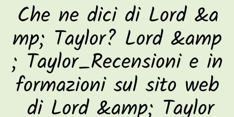 Che ne dici di Lord & Taylor? Lord & Taylor_Recensioni e informazioni sul sito web di Lord & Taylor