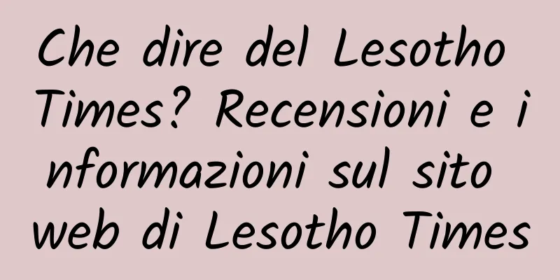Che dire del Lesotho Times? Recensioni e informazioni sul sito web di Lesotho Times
