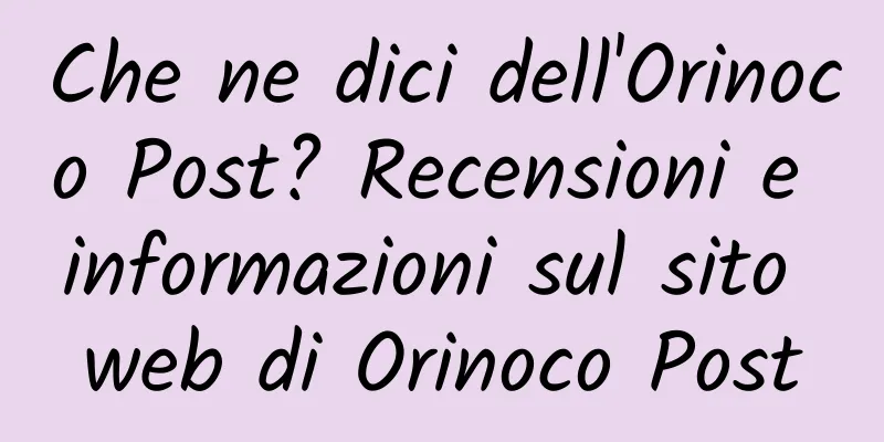 Che ne dici dell'Orinoco Post? Recensioni e informazioni sul sito web di Orinoco Post
