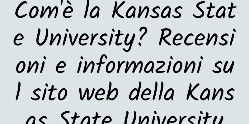 Com'è la Kansas State University? Recensioni e informazioni sul sito web della Kansas State University