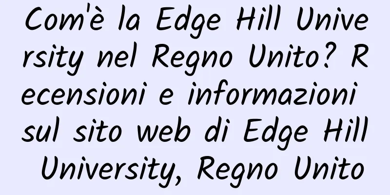 Com'è la Edge Hill University nel Regno Unito? Recensioni e informazioni sul sito web di Edge Hill University, Regno Unito