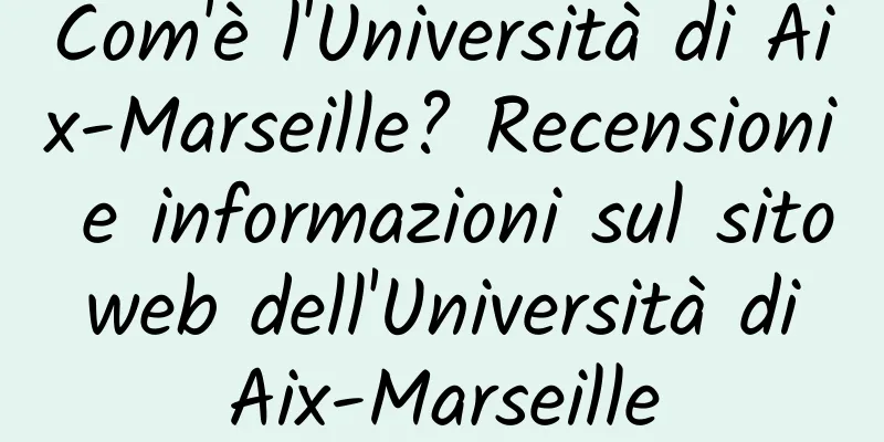 Com'è l'Università di Aix-Marseille? Recensioni e informazioni sul sito web dell'Università di Aix-Marseille