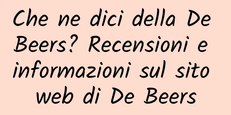 Che ne dici della De Beers? Recensioni e informazioni sul sito web di De Beers