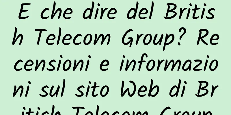 E che dire del British Telecom Group? Recensioni e informazioni sul sito Web di British Telecom Group