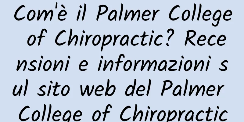 Com'è il Palmer College of Chiropractic? Recensioni e informazioni sul sito web del Palmer College of Chiropractic